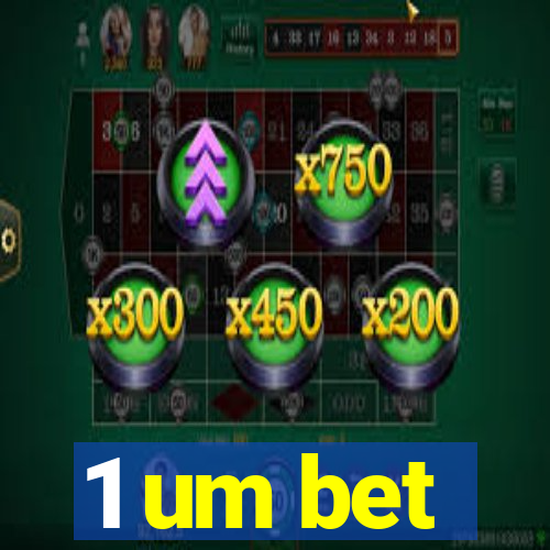 1 um bet